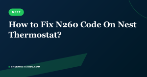 How to Fix N260 Code On Nest Thermostat?