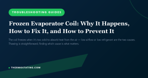 Featured image for: Frozen Evaporator Coil: Why It Happens, How to Fix It, and How to Prevent It