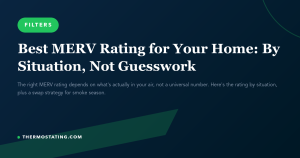 Featured image for: Best MERV Rating for Your Home: By Situation, Not Guesswork